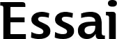 Essai