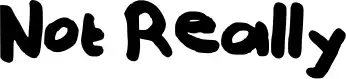 Not Really