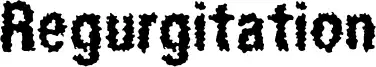 Regurgitation